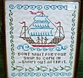 Don't wait for your ship motto/sampler